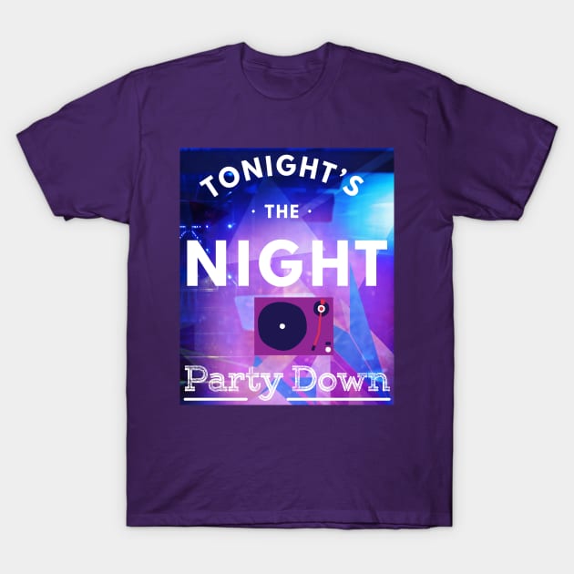 Tonight's the Night - Party Down T-Shirt by Christine aka stine1